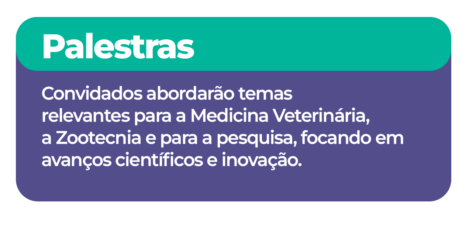Palestras: Convidados abordarão temas relevantes para a Medicina Veterinária, a Zootecnia e para a pesquisa, focando em avanços científicos e inovação.